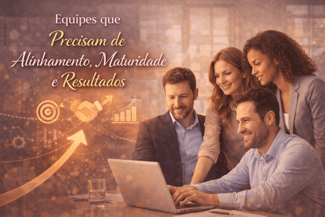 Equipes que precisam de alinhamento, maturidade e resultados